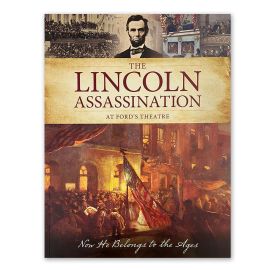 The Lincoln Assassination at Ford's Theatre: Now He Belongs to the Ages.