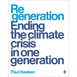 Regeneration: Ending the Climate Crisis In One Generation