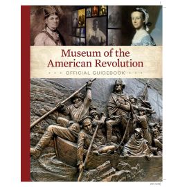 Museum of the American Revolution Official Guidebook